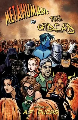 Metahumanos contra muertos vivientes: Una antología de superhéroes y zombis - Metahumans vs the Undead: A Superhero vs Zombie Anthology