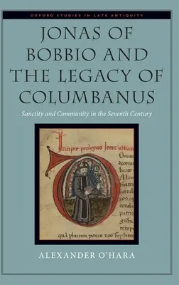 Jonás de Bobbio y el legado de Columbano: santidad y comunidad en el siglo VII - Jonas of Bobbio and the Legacy of Columbanus: Sanctity and Community in the Seventh Century