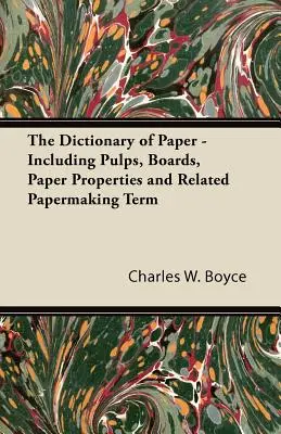 The Dictionary of Paper - Including Pulps, Boards, Paper Properties and Related Papermaking Term (Diccionario del papel - incluyendo pastas, cartones, propiedades del papel y términos relacionados con la fabricación del papel) - The Dictionary of Paper - Including Pulps, Boards, Paper Properties and Related Papermaking Term