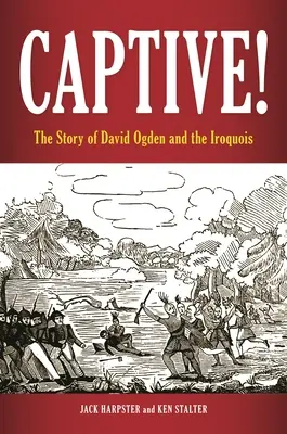 Cautivos La historia de David Ogden y los iroqueses - Captive! The Story of David Ogden and the Iroquois