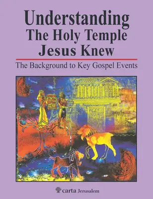 Entendiendo el Templo Sagrado que Jesús conoció: El trasfondo de los eventos clave del Evangelio - Understanding the Holy Temple Jesus Knew: The Background to Key Gospel Events