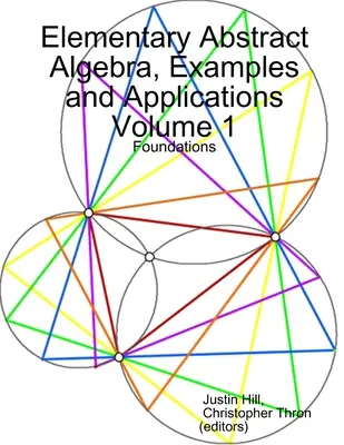 Álgebra abstracta elemental, ejemplos y aplicaciones Volumen 1: Fundamentos - Elementary Abstract Algebra, Examples and Applications Volume 1: Foundations