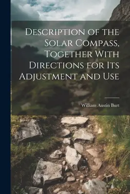 Descripción de la brújula solar, junto con instrucciones para su ajuste y uso - Description of the Solar Compass, Together With Directions for Its Adjustment and Use