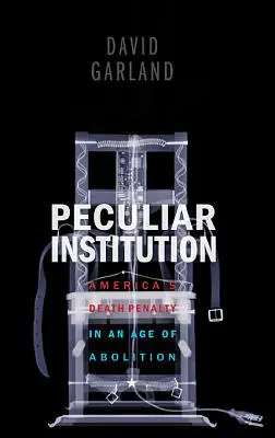 Peculiar Institution: La pena de muerte en Estados Unidos en la era de la abolición - Peculiar Institution: America's Death Penalty in an Age of Abolition