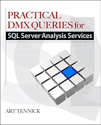 Consultas DMX prácticas para Microsoft SQL Server Analysis Services 2008 - Practical DMX Queries for Microsoft SQL Server Analysis Services 2008