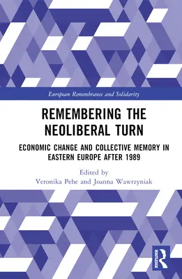 Recordando el giro neoliberal: Cambio económico y memoria colectiva en Europa del Este después de 1989 - Remembering the Neoliberal Turn: Economic Change and Collective Memory in Eastern Europe after 1989