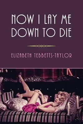 Now I Lay Me Down to Die: (A Golden-Age Mystery Reprint) (Ahora me tumbo a morir: reimpresión de un misterio de la Edad de Oro) - Now I Lay Me Down to Die: (A Golden-Age Mystery Reprint)