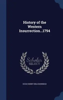 Historia de la Insurrección del Oeste...1794 - History of the Western Insurrection...1794