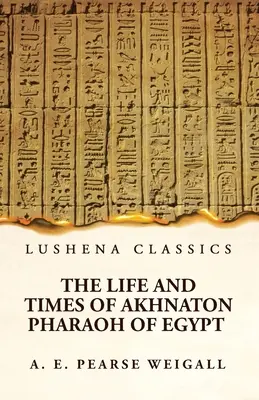 Vida y época de Akhenatón, faraón de Egipto - The Life and Times of Akhnaton Pharaoh of Egypt