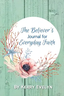 El diario del creyente para la fe cotidiana - The Believer's Journal for Everyday Faith