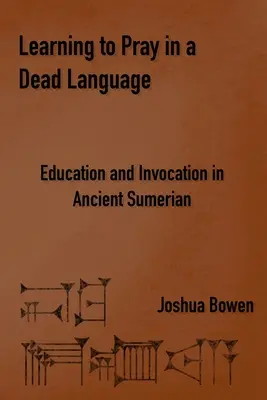 Aprender a rezar en una lengua muerta: Educación e invocación en sumerio antiguo - Learning to Pray in a Dead Language: Education and Invocation in Ancient Sumerian