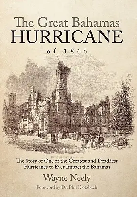 El gran huracán de las Bahamas de 1866: La historia de uno de los mayores y más mortíferos huracanes que jamás haya azotado las Bahamas - The Great Bahamas Hurricane of 1866: The Story of One of the Greatest and Deadliest Hurricanes to Ever Impact the Bahamas