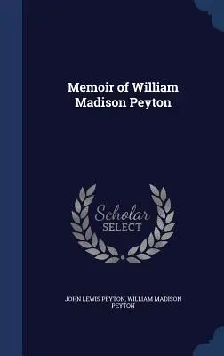 Memorias de William Madison Peyton - Memoir of William Madison Peyton