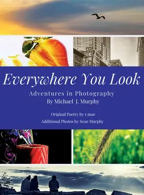 Mires donde mires: Aventuras fotográficas - Everywhere You Look: Adventures in Photography