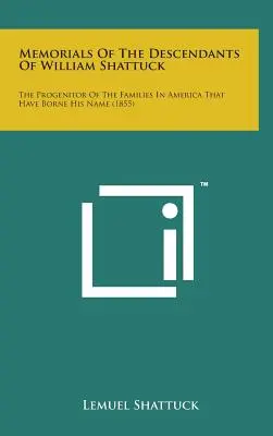 Memorias de los descendientes de William Shattuck: El progenitor de las familias que han llevado su nombre en América (1855) - Memorials of the Descendants of William Shattuck: The Progenitor of the Families in America That Have Borne His Name (1855)