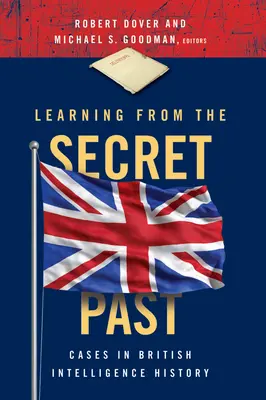 Aprendiendo del pasado secreto: Casos de la historia de la inteligencia británica - Learning from the Secret Past: Cases in British Intelligence History