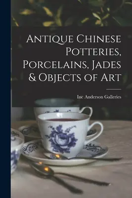 Alfarerías, porcelanas, jades y objetos de arte chinos antiguos - Antique Chinese Potteries, Porcelains, Jades & Objects of Art