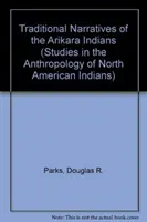 Narrativas tradicionales de los indios arikara, volúmenes 1 y 2 - Traditional Narratives of the Arikara Indians, Volumes 1 & 2