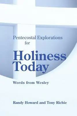 Exploraciones pentecostales para la santidad hoy: Palabras de Wesley - Pentecostal Explorations for Holiness Today: Words from Wesley