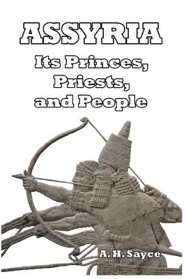 Asiria: Sus príncipes, sacerdotes y pueblo - Assyria: Its Princes, Priests, and People