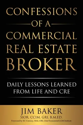 Confesiones de un agente inmobiliario comercial: Lecciones diarias aprendidas de la vida y de CRE - Confessions of a Commercial Real Estate Broker: Daily Lessons Learned From Life and CRE