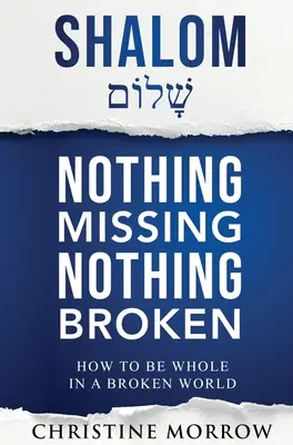 Shalom - Nada Falta Nada Está Roto: Cómo ser íntegro en un mundo roto - Shalom - Nothing Missing Nothing Broken: How to Be Whole in a Broken World