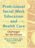 Educación profesional en trabajo social y atención sanitaria: retos para el futuro - Professional Social Work Education and Health Care - Challenges for the Future