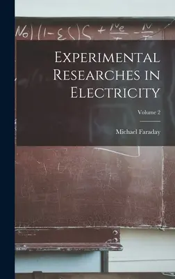 Investigaciones experimentales sobre la electricidad; Volumen 2 - Experimental Researches in Electricity; Volume 2