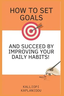 Cómo establecer metas y tener éxito mejorando tus hábitos diarios - How to set goals and succeed by improving your daily habits