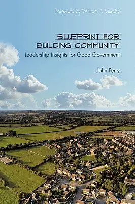 Blueprint for Building Community: Ideas de liderazgo para un buen gobierno - Blueprint for Building Community: Leadership Insights for Good Government