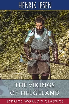 Los vikingos de Helgeland (Esprios Clásicos): Traducido por William Archer - The Vikings of Helgeland (Esprios Classics): Translated by William Archer