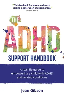 Manual de apoyo al TDAH: Una guía de la vida real para empoderar a un niño con TDAH y afecciones relacionadas - The ADHD Support Handbook: A Real-Life Guide to Empowering a Child with ADHD and Related Conditions