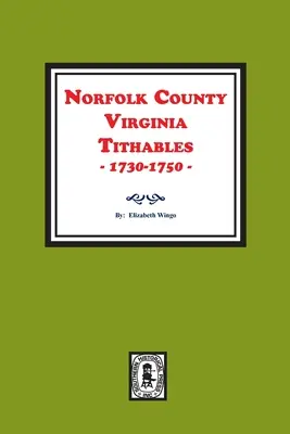 Diezmos del Condado de Norfolk, Virginia, 1730-1750 - Norfolk County, Virginia Tithables, 1730-1750.