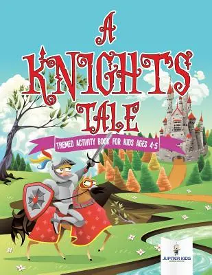 A Knight's Tale: Libro de actividades temático para niños de 4 a 5 años - A Knight's Tale: Themed Activity Book for Kids Ages 4-5