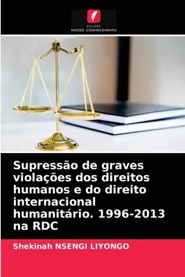 Supresión de graves violaciones de los derechos humanos y del derecho internacional humanitario. 1996-2013 na RDC - Supresso de graves violaes dos direitos humanos e do direito internacional humanitrio. 1996-2013 na RDC