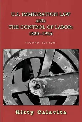 La ley de inmigración estadounidense y el control de la mano de obra: 1820-1924 - U.S. Immigration Law and the Control of Labor: 1820-1924