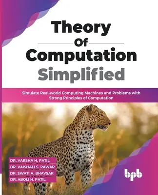 Teoría de la computación simplificada: Simule máquinas y problemas de computación del mundo real con sólidos principios de computación - Theory of Computation Simplified: Simulate Real-world Computing Machines and Problems with Strong Principles of Computation