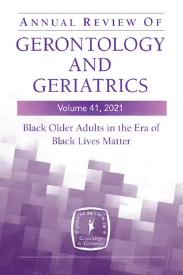 Annual Review of Gerontology and Geriatrics, Volumen 41, 2021: Black Older Adults in the Era of Black Lives Matter (Los adultos mayores negros en la era de Black Lives Matter) - Annual Review of Gerontology and Geriatrics, Volume 41, 2021: Black Older Adults in the Era of Black Lives Matter