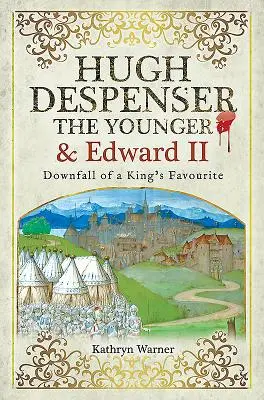 Hugh Despenser el Joven y Eduardo II: la caída de un favorito del rey - Hugh Despenser the Younger and Edward II: Downfall of a King's Favourite