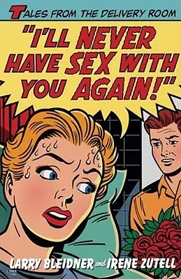 No volveré a acostarme contigo: Historias de la sala de partos - I'll Never Have Sex with You Again!: Tales from the Delivery Room