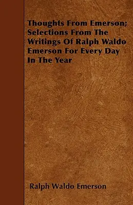 Pensamientos de Emerson; Selecciones de los escritos de Ralph Waldo Emerson para cada día del año - Thoughts from Emerson; Selections from the Writings of Ralph Waldo Emerson for Every Day in the Year