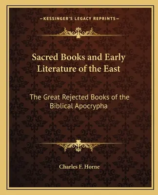 Libros Sagrados y Literatura Antigua de Oriente: Los grandes libros rechazados de los apócrifos bíblicos - Sacred Books and Early Literature of the East: The Great Rejected Books of the Biblical Apocrypha