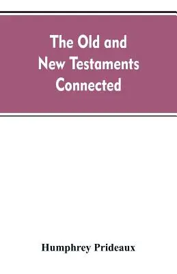 El Antiguo y el Nuevo Testamento conectados: en la historia de los judíos y las naciones vecinas, desde las declinaciones de los reinos de Israel y Judá hasta - The Old and New Testaments connected: in the history of the Jews and neighbouring nations, from the declensions of the kingdoms of Israel and Judah to