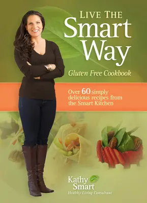 Vive de forma inteligente: Libro de cocina sin gluten - Live the Smart Way: Gluten Free Cookbook