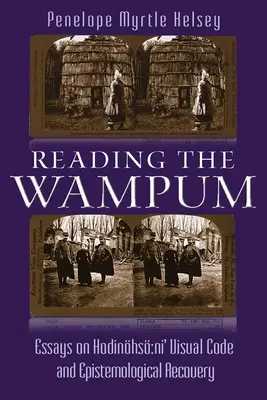 Leyendo el Wampum: Ensayos sobre el código visual y la recuperación epistemológica de Hodinhs Ni - Reading the Wampum: Essays on Hodinhs Ni' Visual Code and Epistemological Recovery