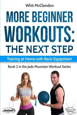 Más ejercicios para principiantes: El siguiente paso: Entrenar en casa con equipamiento básico - More Beginner Workouts: The Next Step: Training at Home with Basic Equipment