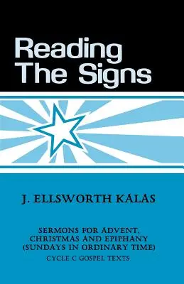 Leyendo las señales: Sermones del ciclo C para Adviento, Navidad y Epifanía (Domingos del tiempo ordinario) - Reading the Signs: Cycle C Sermons for Advent, Christmas, Epiphany (Sundays in Ordinary Time)