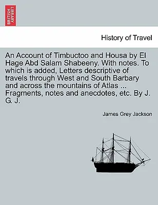 Relato de Timbuctoo y Housa por El Hage Abd Salam Shabeeny. Con notas. A la que se añaden Cartas descriptivas de viajes por el Oeste y el Sur. - An Account of Timbuctoo and Housa by El Hage Abd Salam Shabeeny. With notes. To which is added, Letters descriptive of travels through West and South