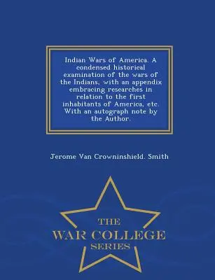 Las guerras indias de América. Un examen histórico condensado de las guerras de los indios, con un apéndice que incluye investigaciones relacionadas con las primeras guerras indias de América. - Indian Wars of America. a Condensed Historical Examination of the Wars of the Indians, with an Appendix Embracing Researches in Relation to the First