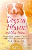 Perros en el cielo: y otros animales: Historias extraordinarias de animales que llegan desde el otro lado - Dogs in Heaven: and Other Animals: Extraordinary stories of animals reaching out from the other side